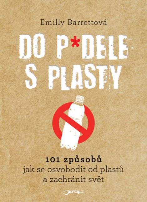 Do p*dele s plasty - 101 způsobů, jak se osvobodit od plastů a zachránit svět.
