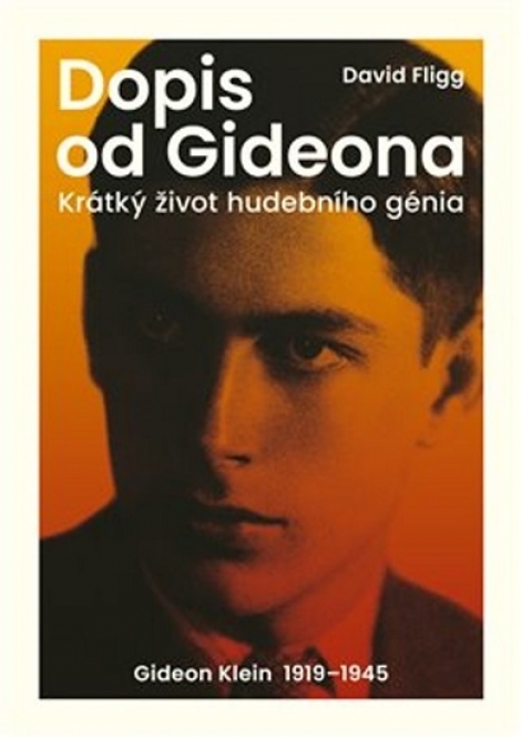 Dopis od Gideona - Krátký život hudebního génia. Gideon Klein 1919-1945