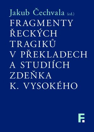 Fragmenty řeckých tragiků v překladech a studiích Zdeňka K. Vysokého - 