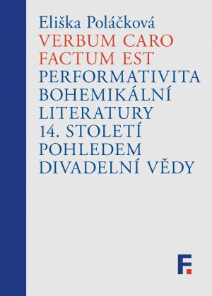 Verbum caro factum est - Performativita bohemikální literatury 14. století pohledem divadelní vědy