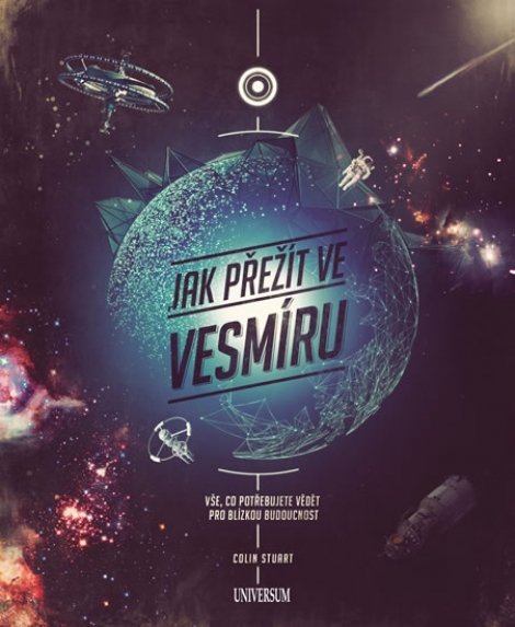 Jak přežít ve vesmíru - Vše, co potřebujete vědět pro blízkou budoucnost