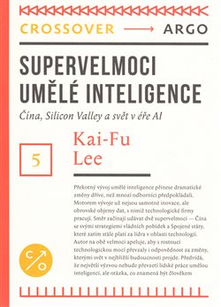 Supervelmoci umělé inteligence - Čína, Silicon Valley a svět v éře Al