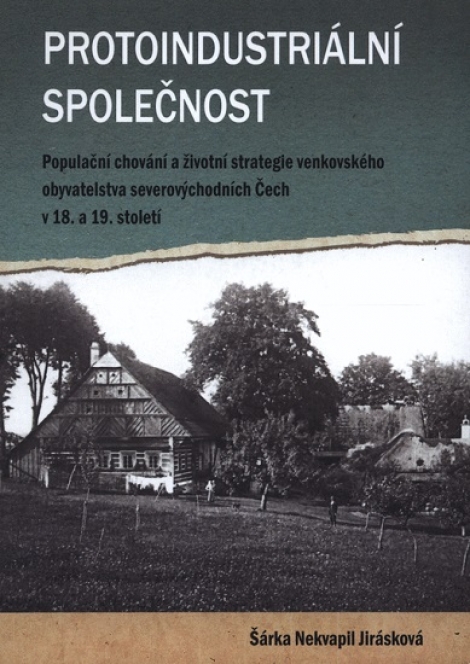 Protoindustriální společnost - Populační chování a strategie venkovského obyvatelstvo severovýchodních Čech v 18. a 19. století