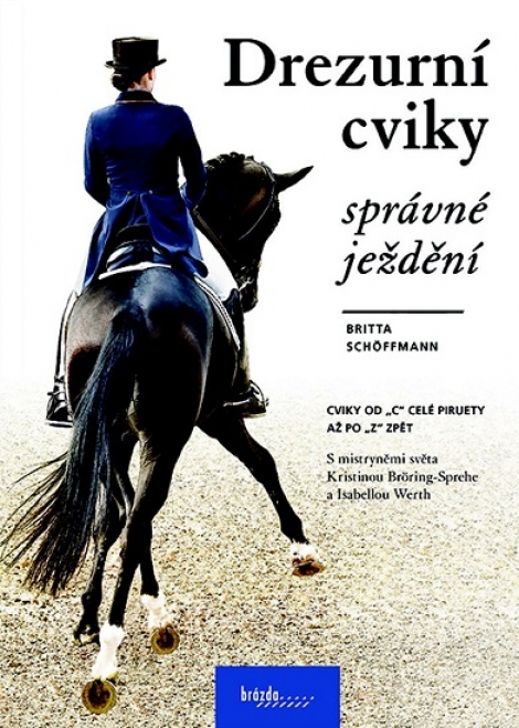 Drezurní cviky. Správné ježdění - S mistryněmi světa Kristinou Bröring-Sprehe a Isabellou Werth