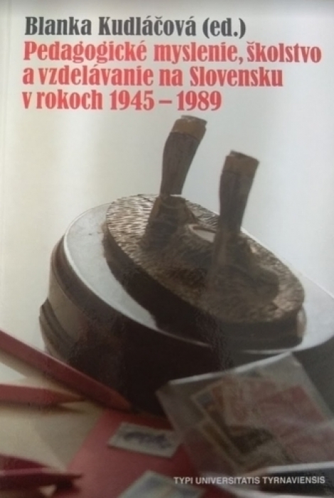 Pedagogické myslenie, školstvo a vzdelávanie na Slovensku v rokoch 1945-1989 - 