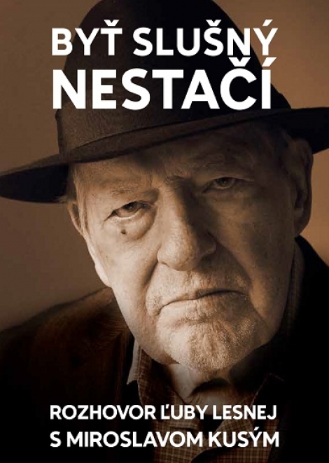 Byť slušný nestačí - Rozhovor Ľuby Lesnej s Miroslavom Kusým