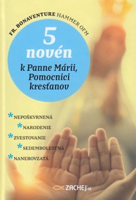 5 novén k Panne Márii, Pomocnici kresťanov - Nepoškvrnená : Narodenie : Zvestovanie : Sedembolestná : Nanebovzatá