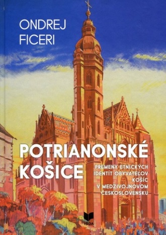 Potrianonské Košice - Premeny etnických identít obyvateľov Košíc v medzivojnovom Československu