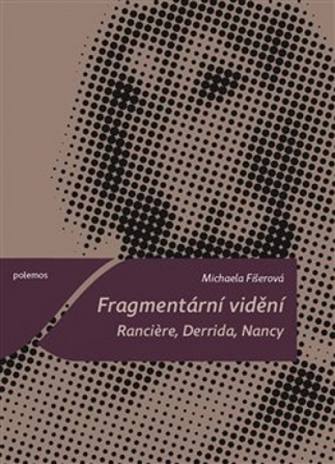Fragmentární vidění - Ranciere, Derrida, Nancy