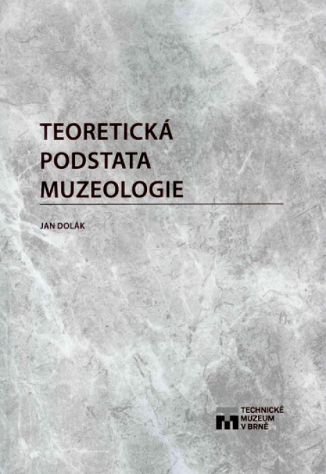 Teoretická podstata muzeologie - Jan Dolák