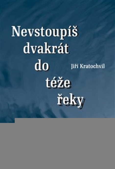 Nevstoupíš dvakrát do téže řeky - 