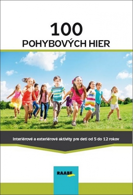 100 pohybových hier - Interiérové a exteriérové aktivity pre deti od 5 do 12 rokov
