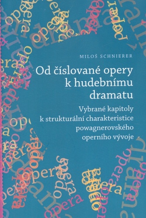 Od číslované opery k opernímu dramatu - Vybrané kapitoly k strukturální charakteristice powagnerovského operního vývoje