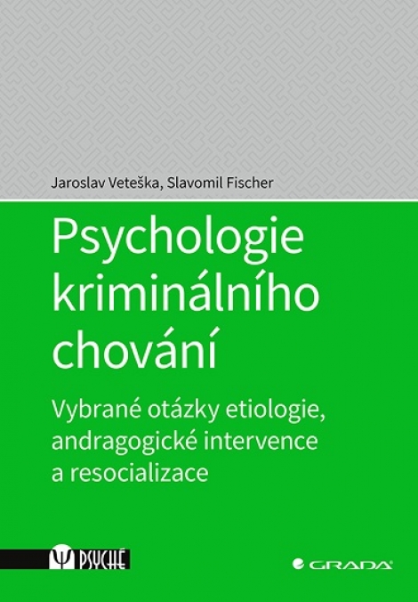 Psychologie kriminálního chování - Vybrané otázky etiologie, andragogické intervence a resocializace