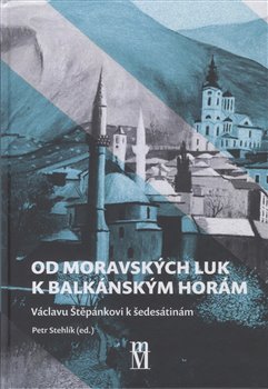 Od moravských luk k balkánským horám - Václavu Štěpánkovi k šedesátinám