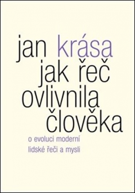Jak řeč ovlivnila člověka - O evoluci moderní lidské řeči a mysli