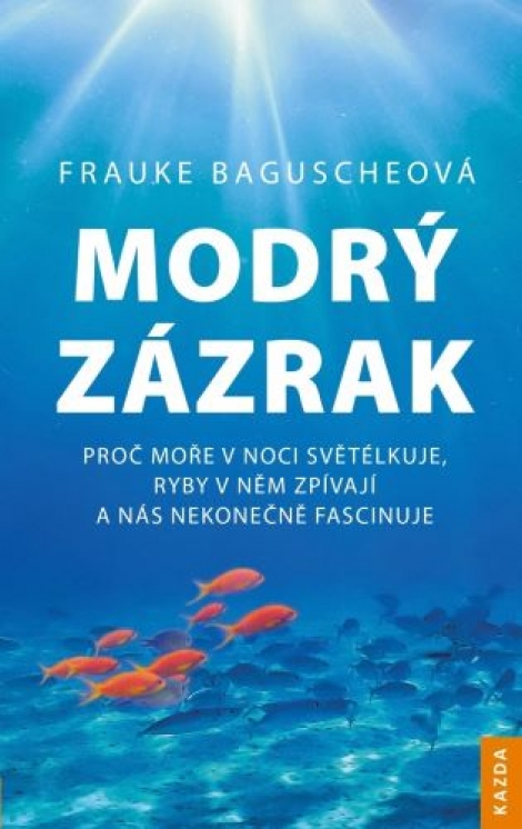Modrý zázrak - Proč moře v noci světélkuje, ryby v něm zpívají a nás nekonečně fascinuje