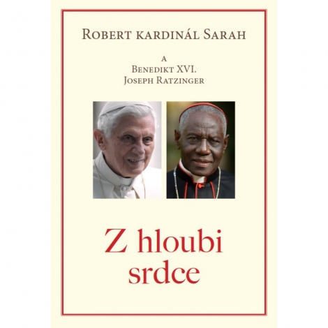 Z hloubi srdce - Robert kardinál Sarah a Benedikt XVI (Joseph Ratzinger)