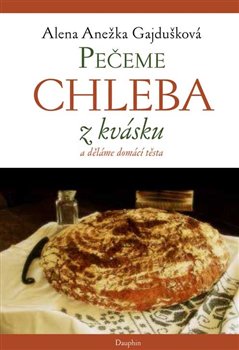 Pečeme chleba z kvásku a děláme domácí těsta - 