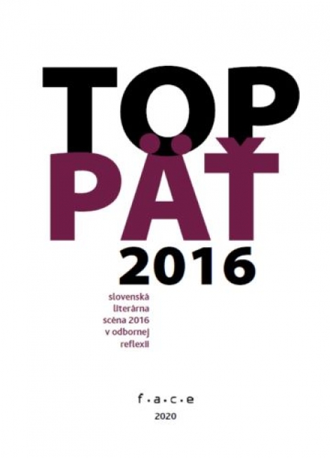 TOP 5 (slovenská literárna scéna 2016 v odbornej reflexii) - 