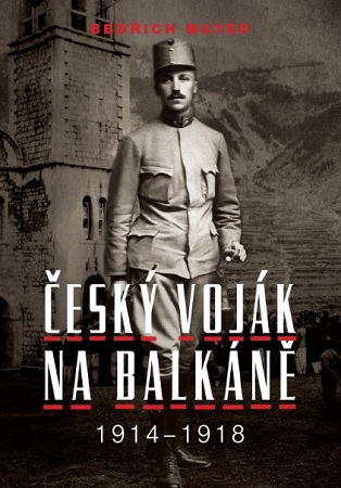 Bedřich Mayer. Český voják na Balkáně 1914-1918