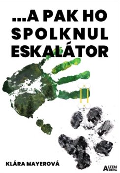 ...a pak ho spolknul eskalátor - Klára Mayerová