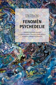 Fenomén psychedelie - Subjektivní popisy zážitků z experimentální intoxikace psilocybinem doplněné pohledy výzkumníků