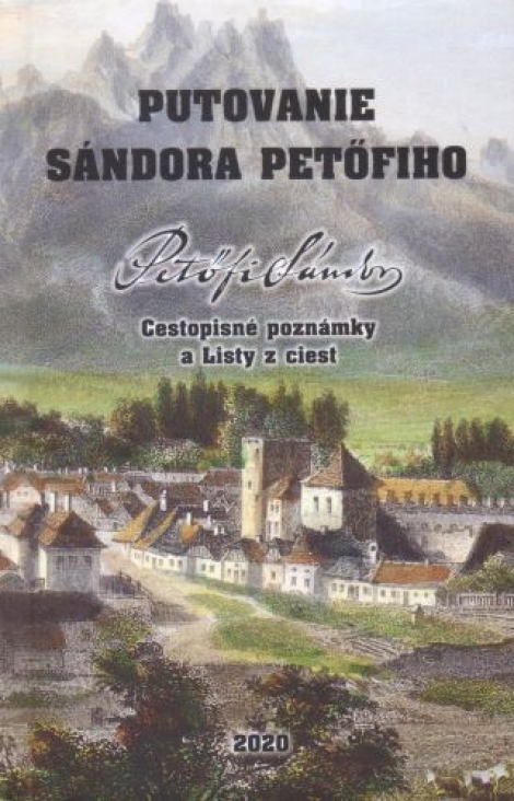 Putovanie Sándora Petöfiho - Cestopisné poznámky a Listy z ciest
