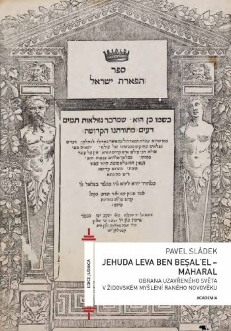 Jehuda Leva ben Besalel - Maharal - Obrana uzavřeného světa v židovském myšlení raného novověku