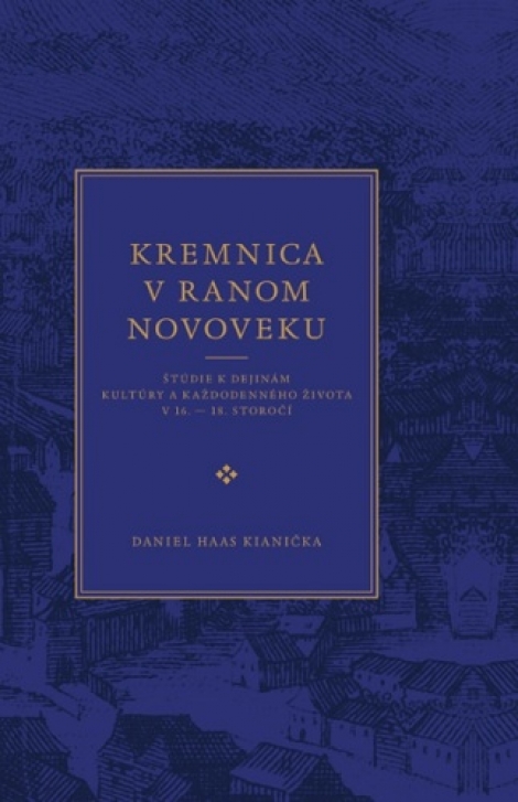 Kremnica v ranom novoveku - Štúdie k dejinám kultúry a každodenného života v 16.  18. storočí