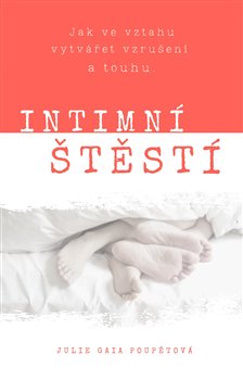 Intimní štěstí - Jak ve vztahu vytvářet vzrušení a touhu