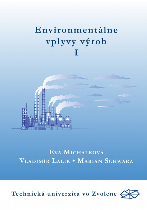 Environmentálne vplyvy výrob I. časť - Eva Michalková, Vladimír Lalík, Marián Schwarz