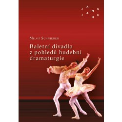 Baletní divadlo z pohledů hudební dramaturgie - Vybrané kapitoly z dějin původní baletní hudby 20. století
