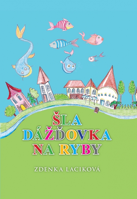 Šla dážďovka na ryby - Zdenka Laciková
