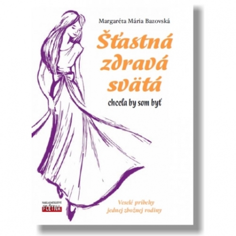 Šťastná, zdravá, svätá - Veselé príbehy jednej zbožnej rodiny