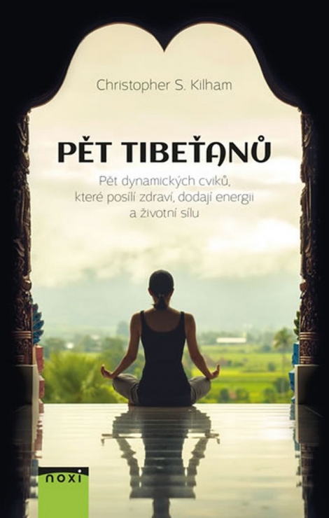 Pět Tibeťanů - Pět dynamických cviků, které posílí zdraví, dodají energii a životní sílu