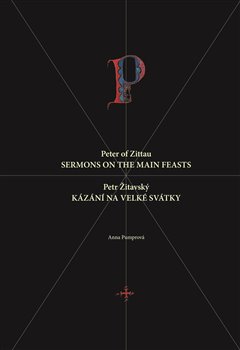 Petr Žitavský: Kázání na velké svátky - Peter of Zittau: Sermons on the Principal Feasts