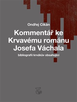 Kommentář ke Krvavému románu Josefa Váchala - bibliografii krvákův obsahující