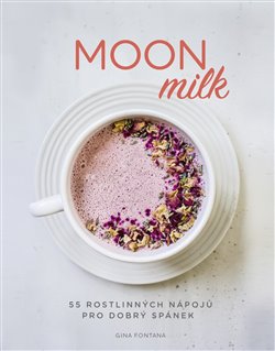 Moon milk - 55 rostlinných nápojů pro dobrý spánek