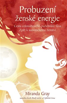 Probuzení ženské energie - Cesta celosvětového požehnání lůna zpět k autentickému ženství
