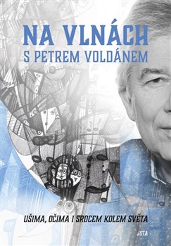 Na vlnách s Petrem Voldánem - Ušima, očima i srdcem kolem světa.