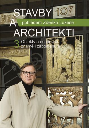 Stavby a architekti 3 - Objekty a osobnosti známé i zapomenuté pohledem Zdeňka Lukeše