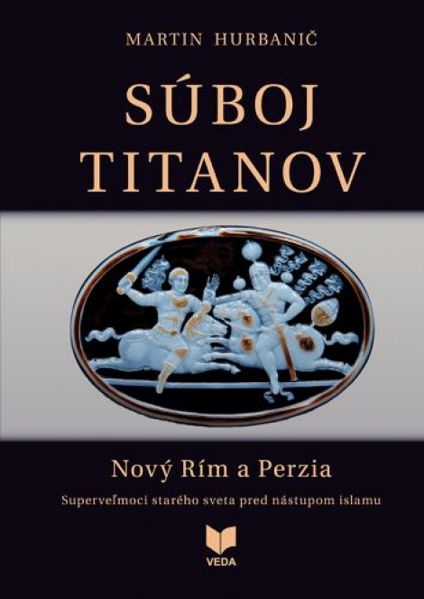 Súboj titanov - Nový Rím a Perzia - Superveľmoci starého sveta pred nástupom islamu