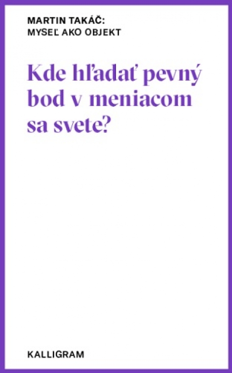 Myseľ ako objekt č.15 - Kde hľadať pevný bod v meniacom sa svete?