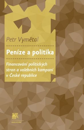 Peníze a politika - Financování politických stran a volebních kampaní v České republice
