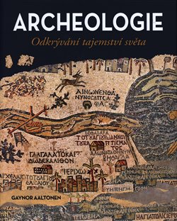 Archeolgie - Odkrývání tajemství světa