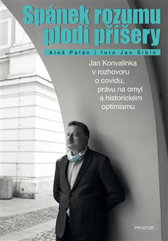 Spánek rozumu plodí příšery - Jan Konvalinka v rozhovoru o covidu, právu na omyl a historickém optimismu