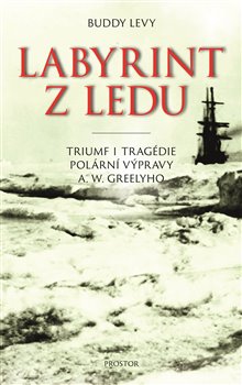 Labyrint z ledu - Triumf i tragédie polární výpravy A. W. Greelyho