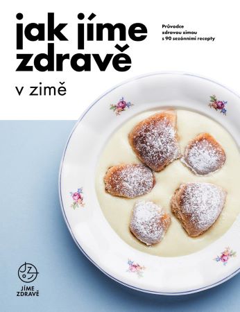 Jak jíme zdravě v zimě - Průvodce zdravou zimou s 90 sezónními recepty