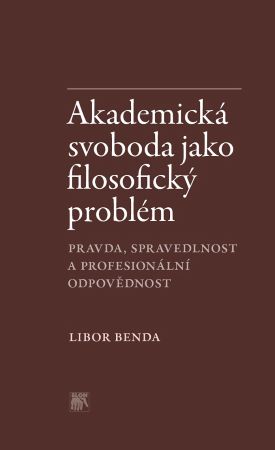 Akademická svoboda jako filosofický problém - Pravda, spravedlnost a profesionální odpovědnost